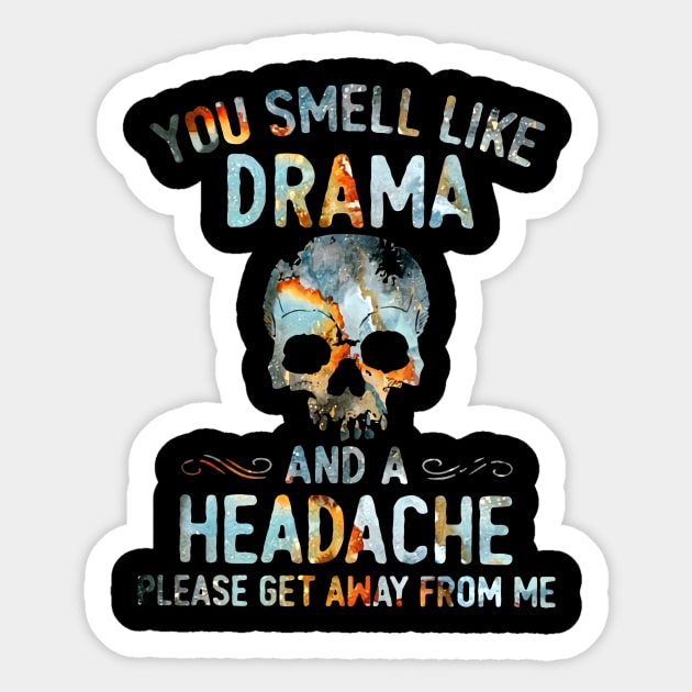 You smell like drama and a headache sweatshirt on sale